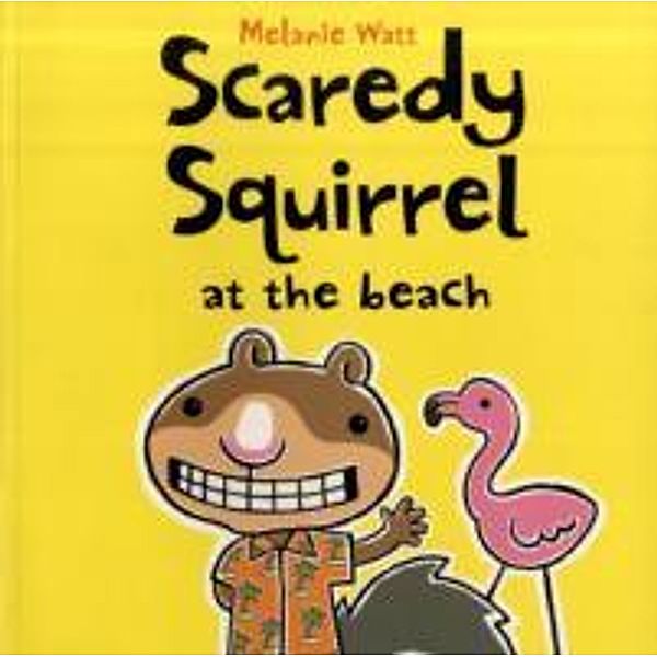 Scaredy Squirrel at the Beach, Melanie Watt