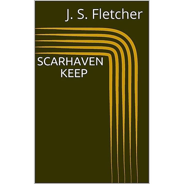 Scarhaven Keep, J. S. Fletcher