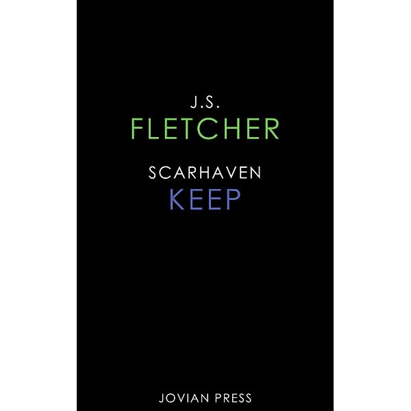 Scarhaven Keep, J. S. Fletcher