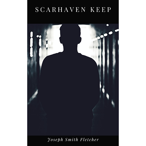 Scarhaven Keep, Joseph Smith Fletcher