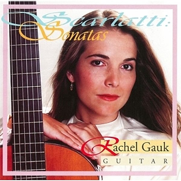 Scarlatti Sonaten Für Gitarre, Rachel Gauk