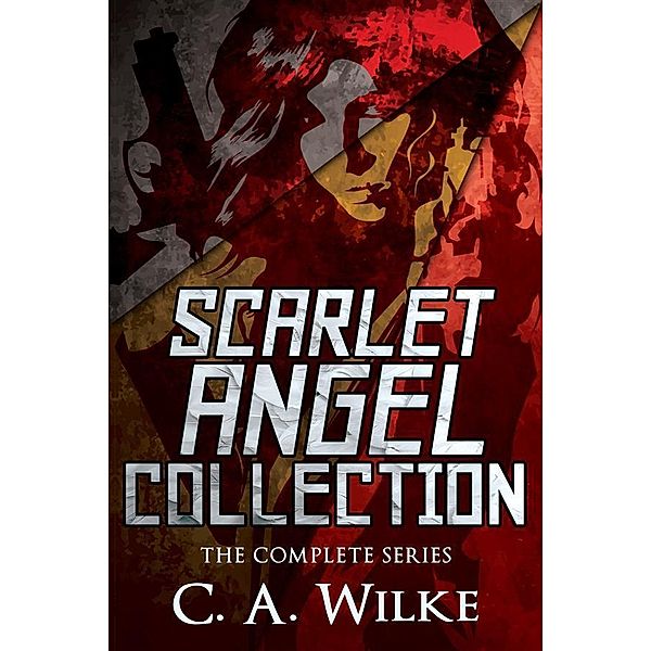 Scarlet Angel Collection / Scarlet Angel, C. A. Wilke