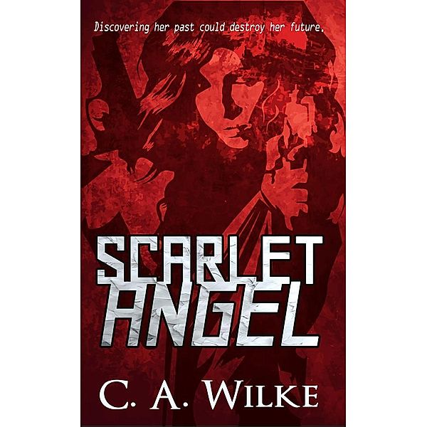 Scarlet Angel / Scarlet Angel Bd.1, C. A. Wilke