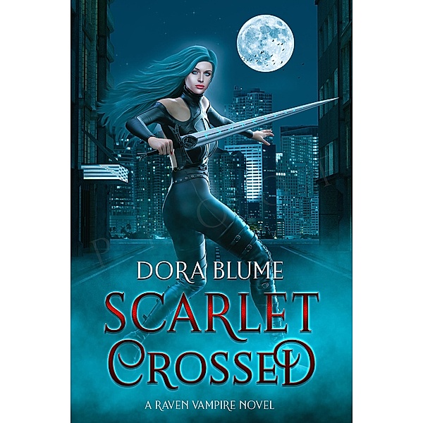 Scarlet Crossed (Raven Vampire Series, #3) / Raven Vampire Series, Dora Blume