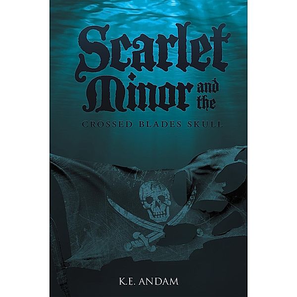 Scarlet Minor and the Crossed Blades Skull, K. E. Andam