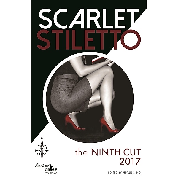 Scarlet Stiletto: The Ninth Cut - 2017 / Clan Destine Press, Phyllis King