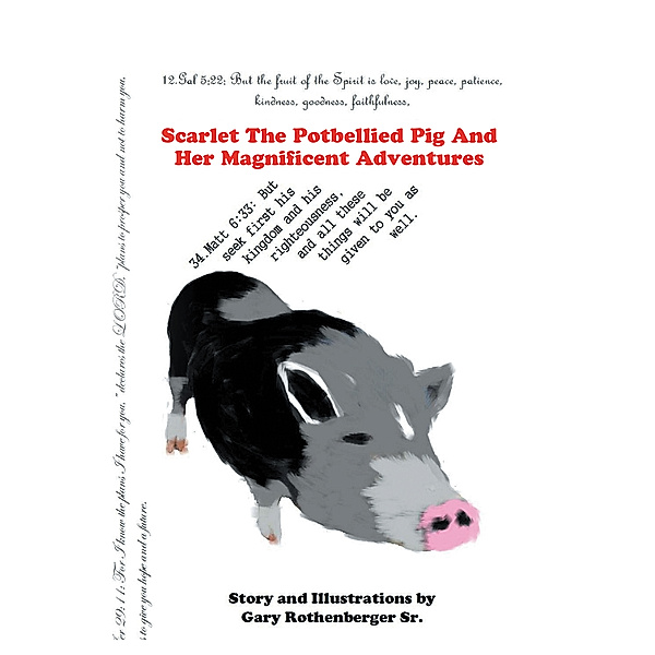 Scarlet the Potbellied Pig and Her Magnificent Adventures, Gary Rothenberger Sr.