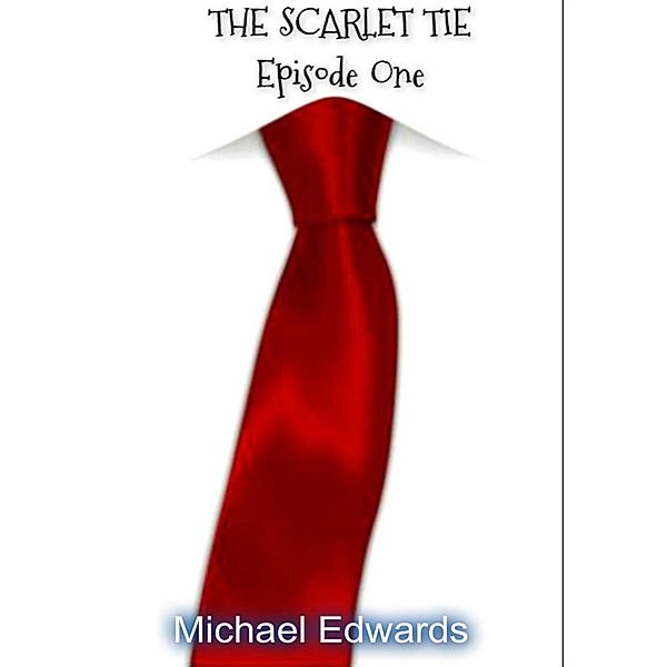 Scarlet Tie Episode 1 Book 1 / Scarlet Tie, Michael Edwards