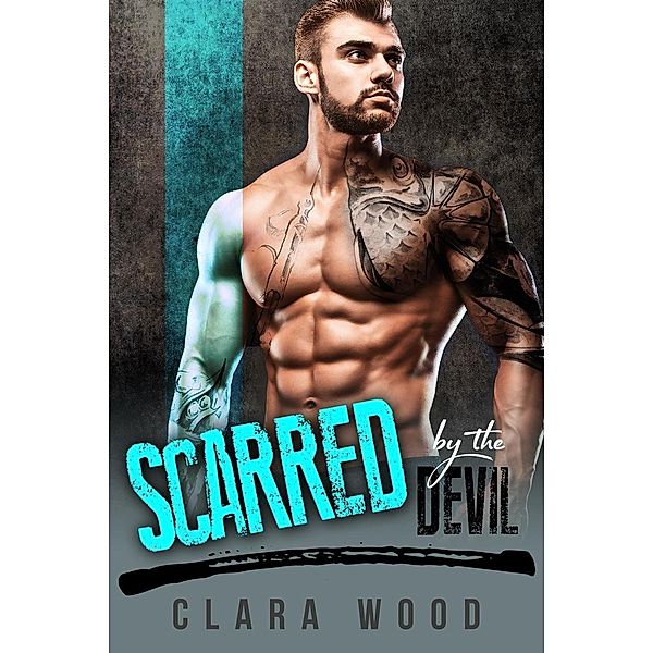 Scarred by the Devil: A Bad Boy Motorcycle Club Romance (Iron Soldiers MC), Clara Wood