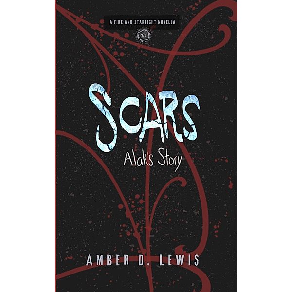 Scars: Alak's Story (Fire and Starlight Saga) / Fire and Starlight Saga, Amber D. Lewis