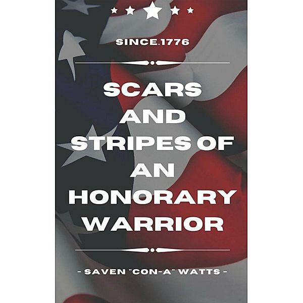 Scars And Stripes Of An Honorary Warrior, Saven Watts