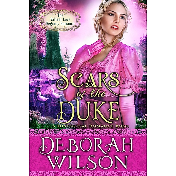 Scars of The Duke (The Valiant Love Regency Romance #7) (A Historical Romance Book) / Valiant Love, Deborah Wilson