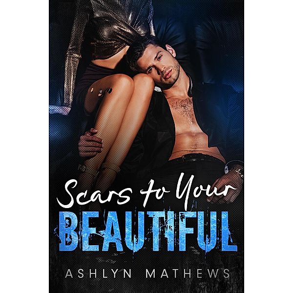 Scars to Your Beautiful (Reckless, #3) / Reckless, Ashlyn Mathews