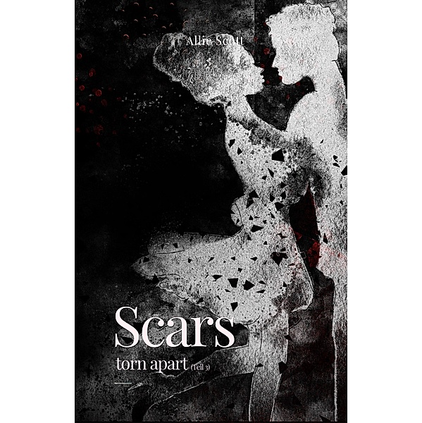 Scars - torn apart / Scars Bd.3, Allie Scott