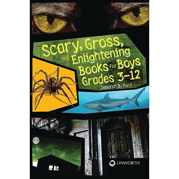 Scary, Gross, and Enlightening Books for Boys Grades 3-12, Deborah B. Ford
