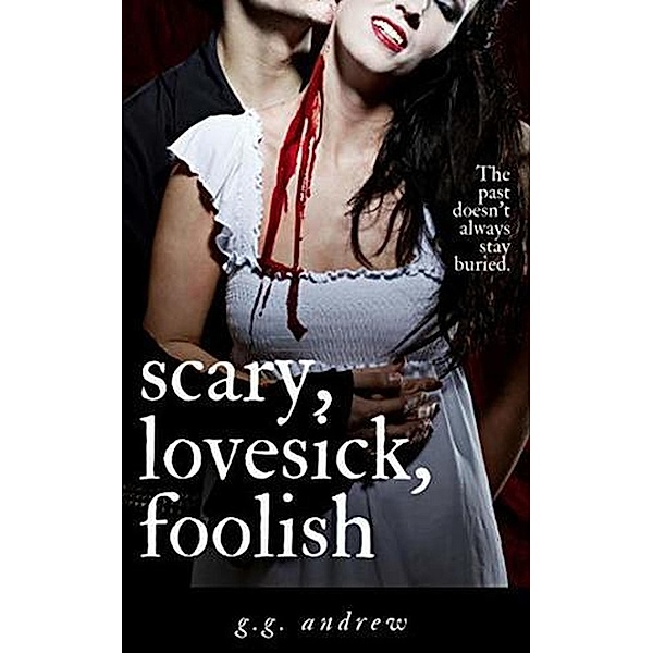 Scary, Lovesick, Foolish: A Halloween Romance (Crazy, Sexy, Ghoulish, #2) / Crazy, Sexy, Ghoulish, G. G. Andrew