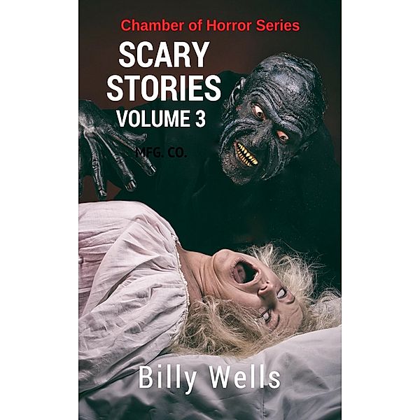 Scary Stories: A Collection of Horror- Volume 3 / Billy Wells, Billy Wells
