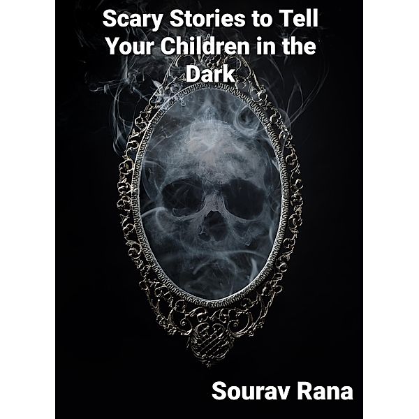 Scary Stories to Tell Your Children in the Dark, Sourav Rana
