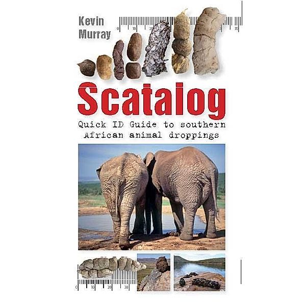 Scatalog: Quick ID Guide to Southern African Animal Droppings / Struik Nature, Kevin Murray