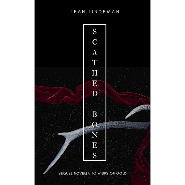 Scathed Bones (Canadian Reminiscence Series, #2.2) / Canadian Reminiscence Series, Leah Lindeman