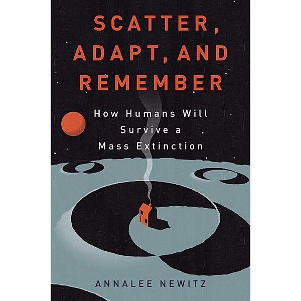 Scatter, Adapt, and Remember, Annalee Newitz