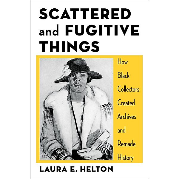 Scattered and Fugitive Things / Black Lives in the Diaspora: Past / Present / Future, Laura Helton