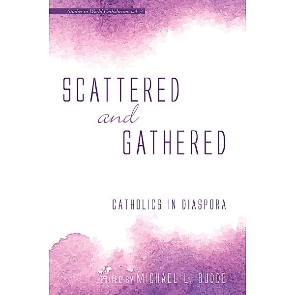 Scattered and Gathered / Studies in World Catholicism Bd.3