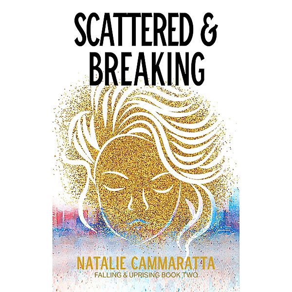 Scattered & Breaking (Falling & Uprising, #2) / Falling & Uprising, Natalie Cammaratta