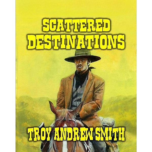 Scattered Destinations, Troy Andrew Smith