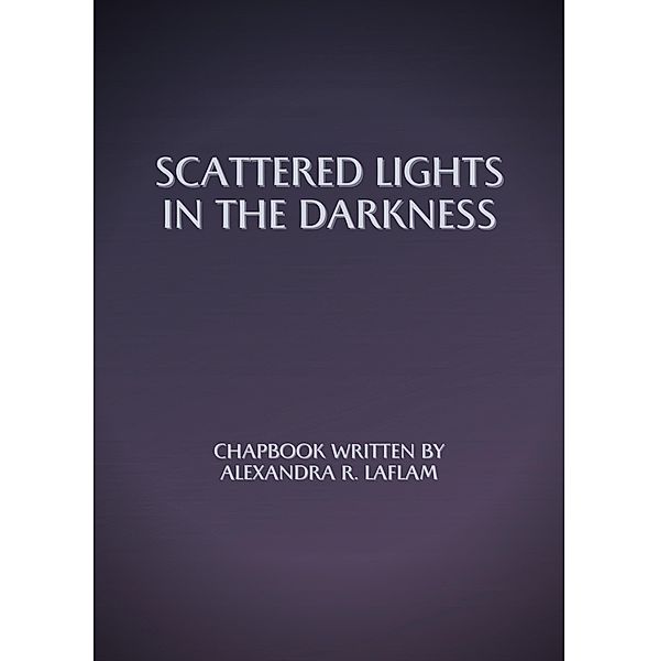 Scattered Lights in the Darkness, Alexandra R. LaFlam