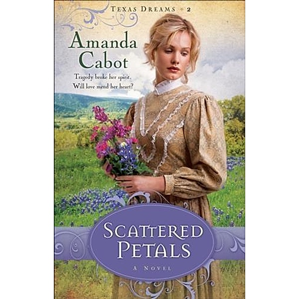 Scattered Petals (Texas Dreams Book #2), Amanda Cabot