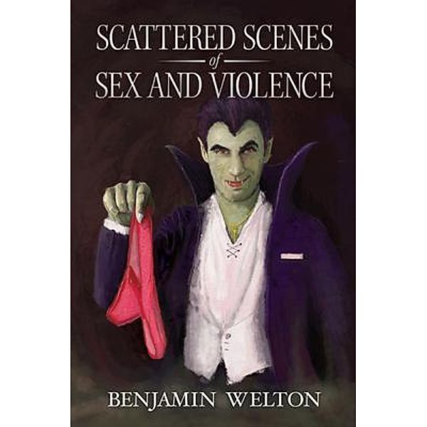 Scattered Scenes of Sex and Violence / Terror House Press, LLC, Benjamin Welton
