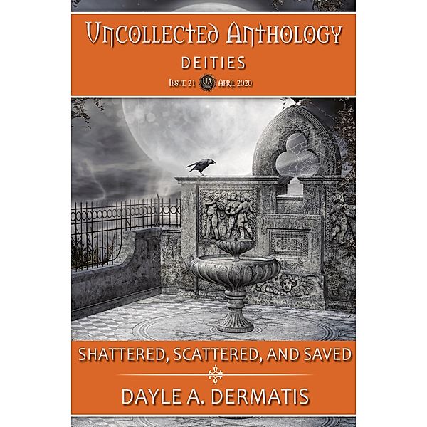 Scattered, Shattered, and Saved (Uncollected Anthology, #21) / Uncollected Anthology, Dayle A. Dermatis