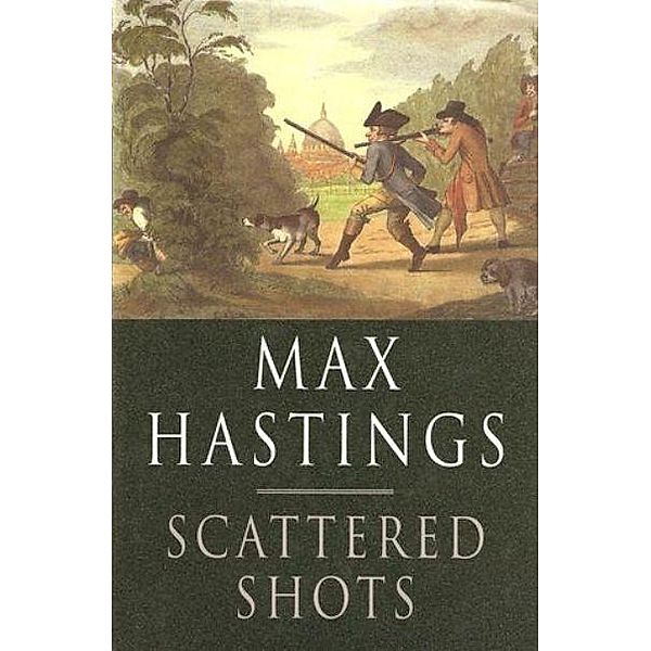 Scattered Shots, Max Hastings