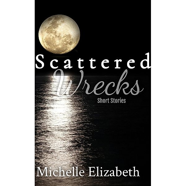 Scattered Wrecks, Michelle Elizabeth