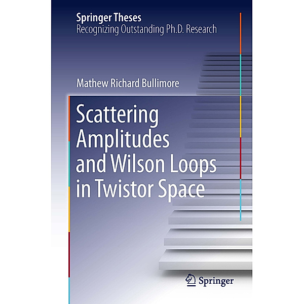 Scattering Amplitudes and Wilson Loops in Twistor Space, Mathew R. Bullimore