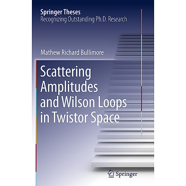 Scattering Amplitudes and Wilson Loops in Twistor Space, Mathew Richard Bullimore