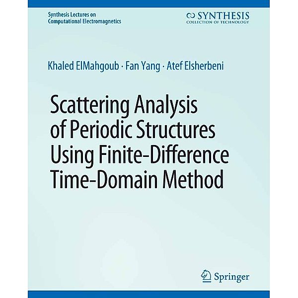 Scattering Analysis of Periodic Structures using Finite-Difference Time-Domain Method / Synthesis Lectures on Computational Electromagnetics, Khaled ElMahgoub, Fan Yang, Atef Elsherbeni