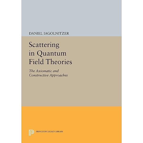 Scattering in Quantum Field Theories / Princeton Legacy Library Bd.152, Daniel Iagolnitzer