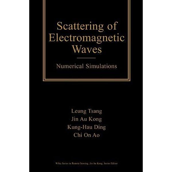 Scattering of Electromagnetic Waves, Numerical Simulations, Leung Tsang, Jin Au Kong, Kung-Hau Ding, Chi On Ao