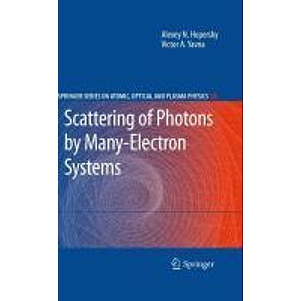 Scattering of Photons by Many-Electron Systems / Springer Series on Atomic, Optical, and Plasma Physics Bd.58, Alexey N. Hopersky, Victor A. Yavna