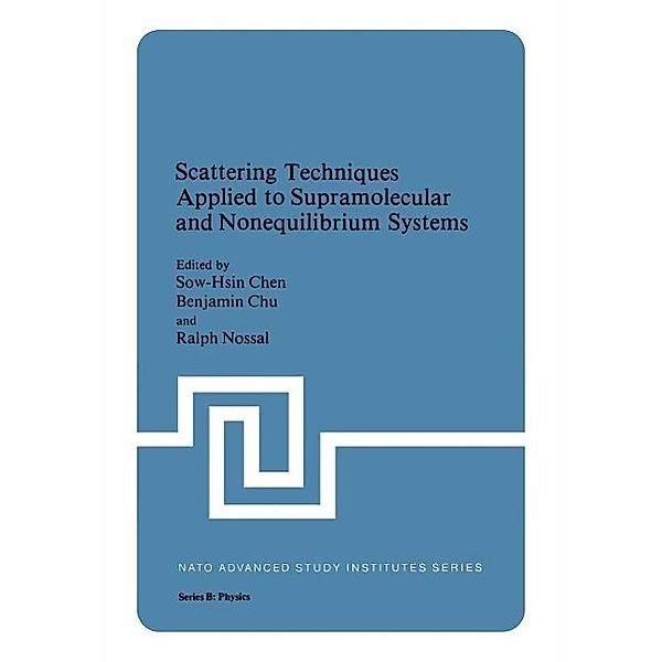 Scattering Techniques Applied to Supramolecular and Nonequilibrium Systems / NATO Science Series B: Bd.73