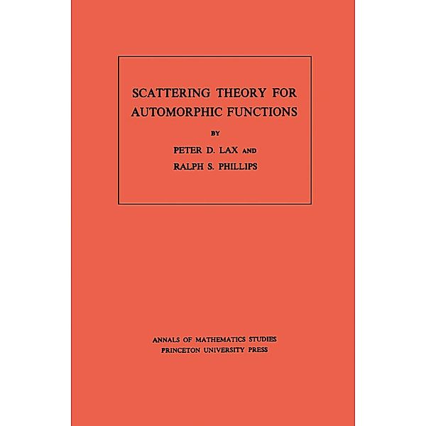 Scattering Theory for Automorphic Functions. (AM-87), Volume 87 / Annals of Mathematics Studies Bd.87, Peter D. Lax, Ralph S. Phillips