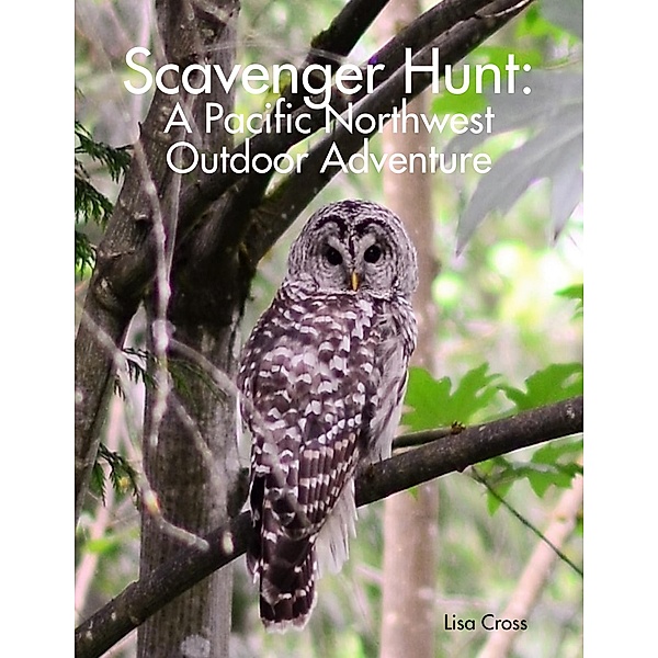 Scavenger Hunt: A Pacific Northwest Outdoor Adventure, Lisa Cross