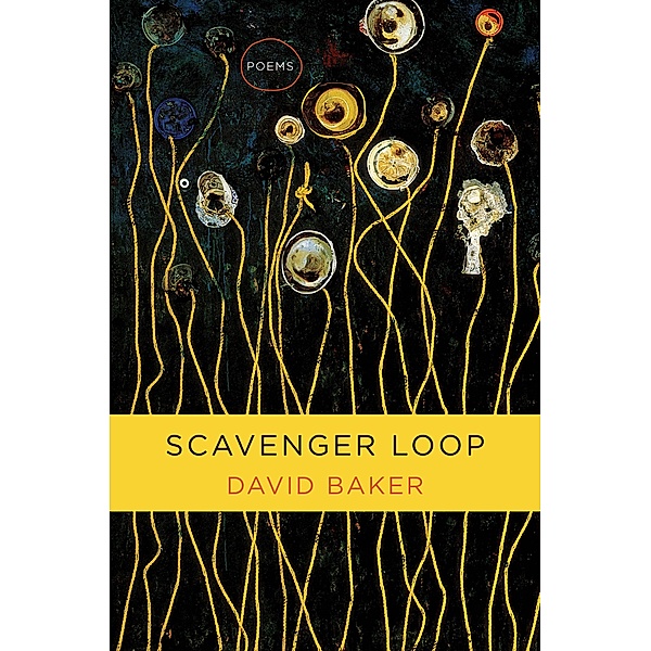 Scavenger Loop: Poems, David Baker