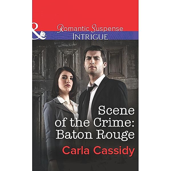 Scene of the Crime: Baton Rouge (Mills & Boon Intrigue) / Mills & Boon Intrigue, Carla Cassidy