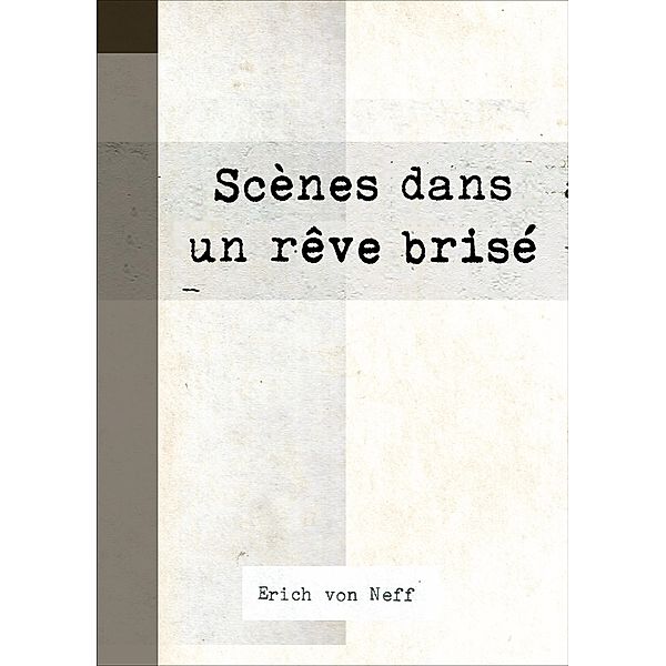 Scènes dans un rêve brisé, Erich von Neff