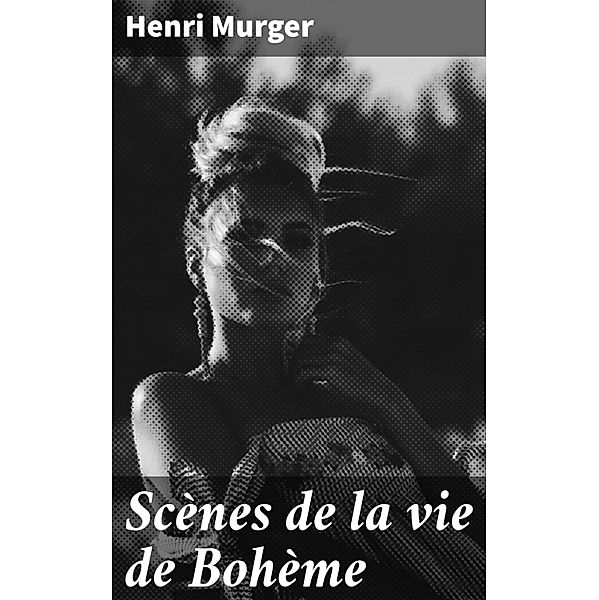 Scènes de la vie de Bohème, Henri Murger