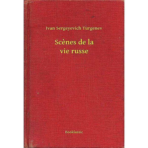Scenes de la vie russe, Ivan Sergeyevich Turgenev