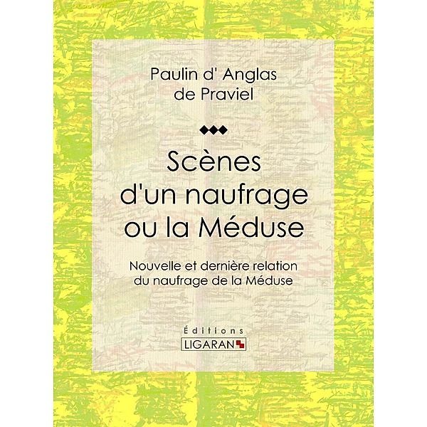 Scènes d'un naufrage ou la Méduse, Paulin d' Anglas de Praviel, Ligaran